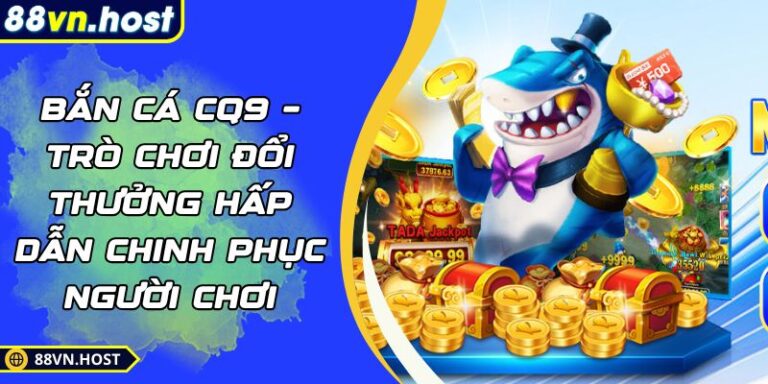 Bắn cá CQ9 – Trò chơi đổi thưởng hấp dẫn chinh phục người chơi 7 Bắn cá CQ9