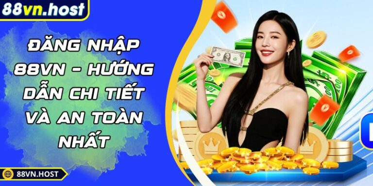 Đăng Nhập 88VN – Hướng Dẫn Chi Tiết Và An Toàn Nhất 5 đăng nhập 88VN