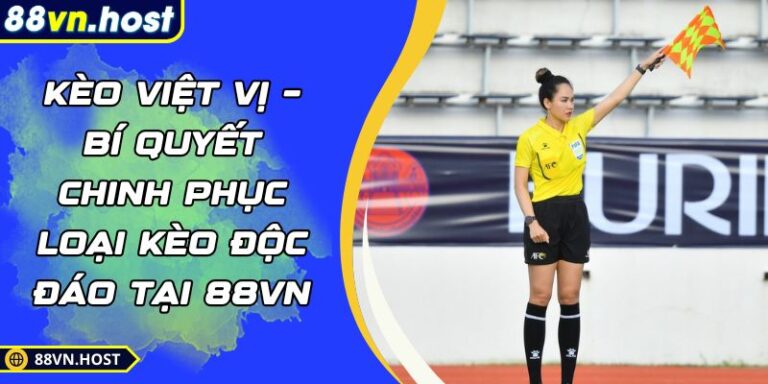 Kèo Việt Vị – Bí Quyết Chinh Phục Loại Kèo Độc Đáo Tại 88VN 5 Kèo việt vị
